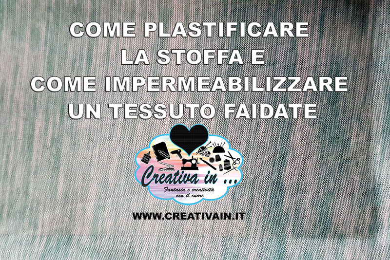 Come Plastificare La Stoffa E Impermeabilizzare Un Tessuto Creativa In