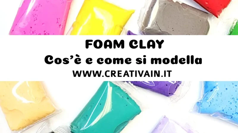 Foam Clay: cos’è e come si modella